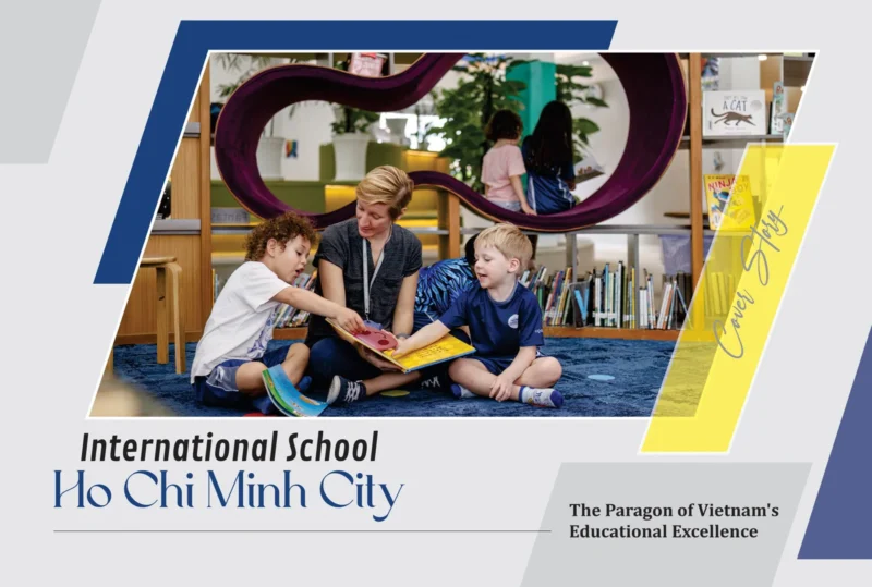 International School Ho Chi Minh City (ISHCMC) Vietnam’s Educational Excellence | Education Excellence Magazine