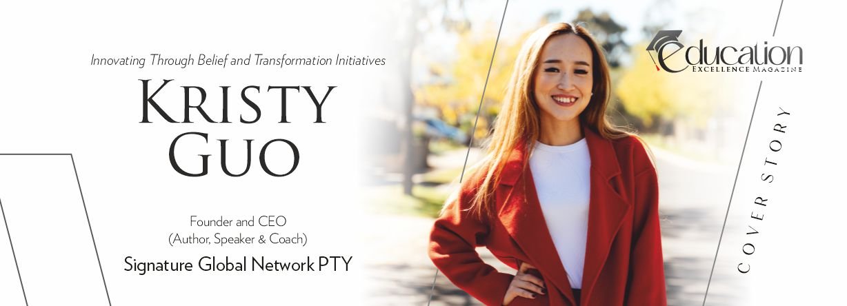 Kristy Guo: Innovating Belief & Transformation Initiatives | Education Excellence Magazine